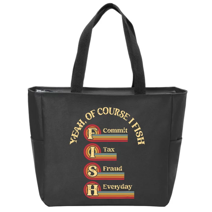 Yeah Of Course I Fish Commit Tax Fraud Everyday Fishing Zip Tote Bag