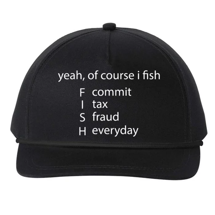 Yeah Of Course I Fish Commit Tax Fraud Everyday Fishing Snapback Five-Panel Rope Hat