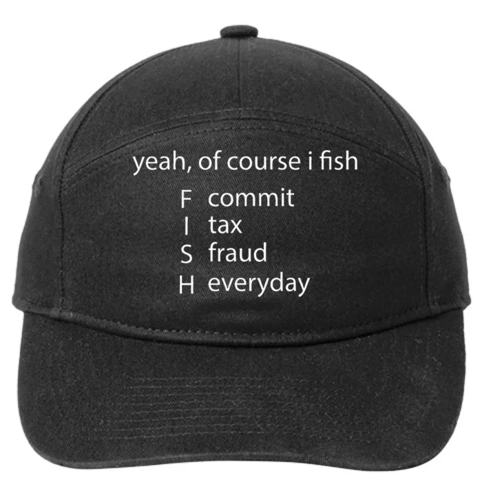 Yeah Of Course I Fish Commit Tax Fraud Everyday Fishing 7-Panel Snapback Hat