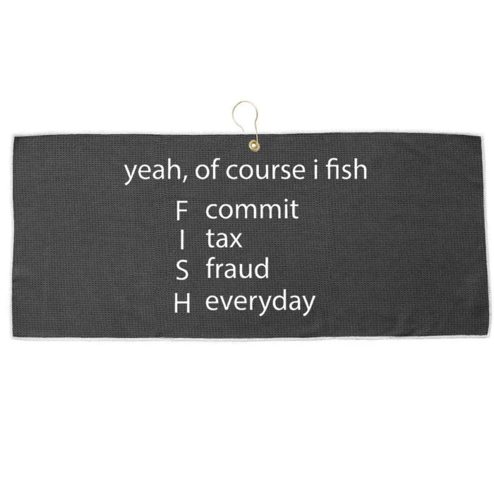 Yeah Of Course I Fish Commit Tax Fraud Everyday Fishing Large Microfiber Waffle Golf Towel