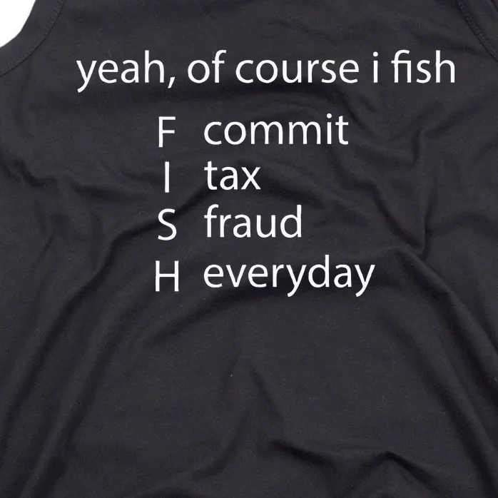 Yeah Of Course I Fish Commit Tax Fraud Everyday Fishing Tank Top