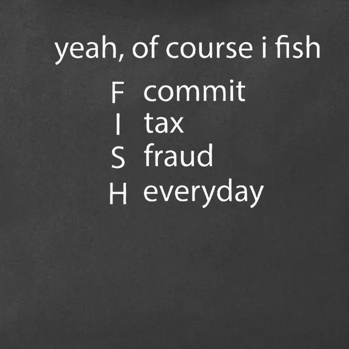 Yeah Of Course I Fish Commit Tax Fraud Everyday Fishing Zip Tote Bag