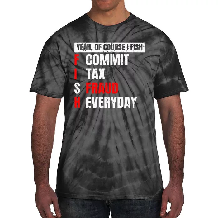 Yeah of Course I Fish Commit Tax Fraud Funny Fishing Tie-Dye T-Shirt