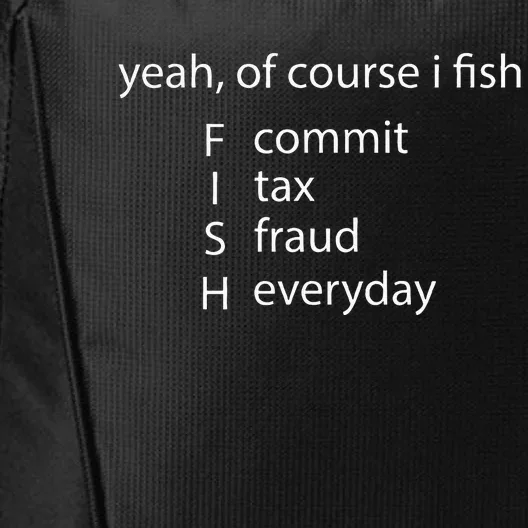 Yeah Of Course I Fish Commit Tax Fraud Everyday Fishing City Backpack