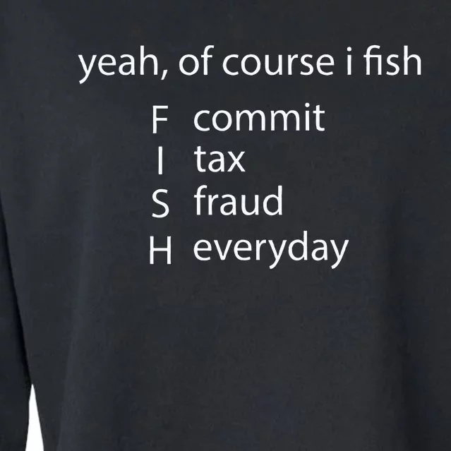 Yeah Of Course I Fish Commit Tax Fraud Everyday Fishing Cropped Pullover Crew