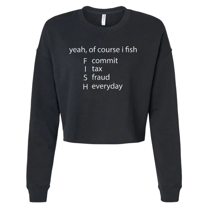 Yeah Of Course I Fish Commit Tax Fraud Everyday Fishing Cropped Pullover Crew