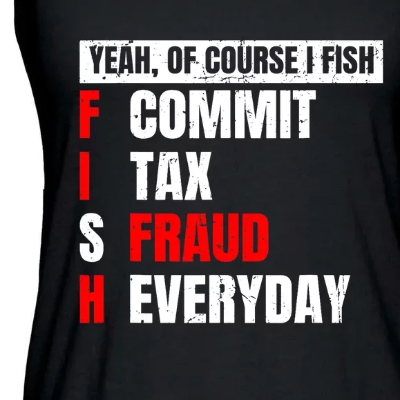 Yeah of Course I Fish Commit Tax Fraud Funny Fishing Ladies Essential Flowy Tank