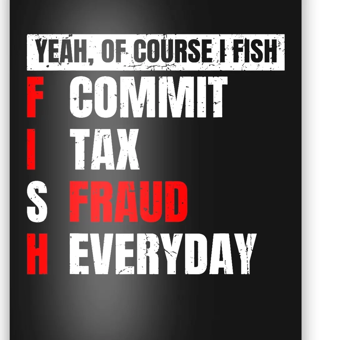 Yeah of Course I Fish Commit Tax Fraud Funny Fishing Poster