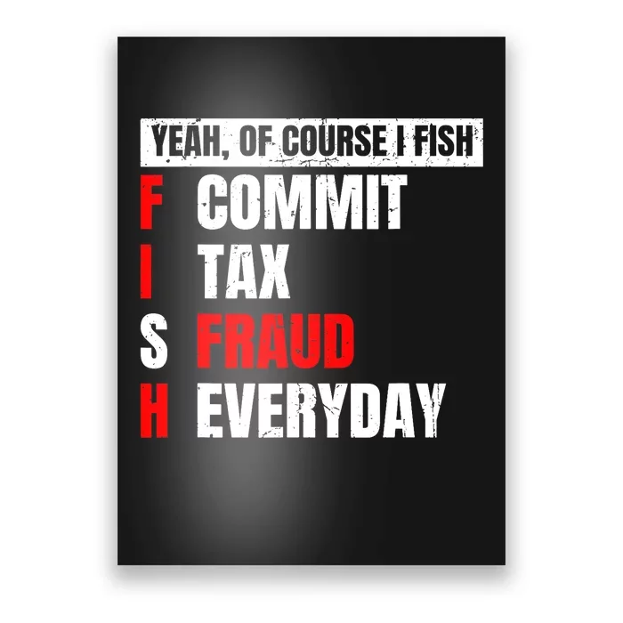 Yeah of Course I Fish Commit Tax Fraud Funny Fishing Poster