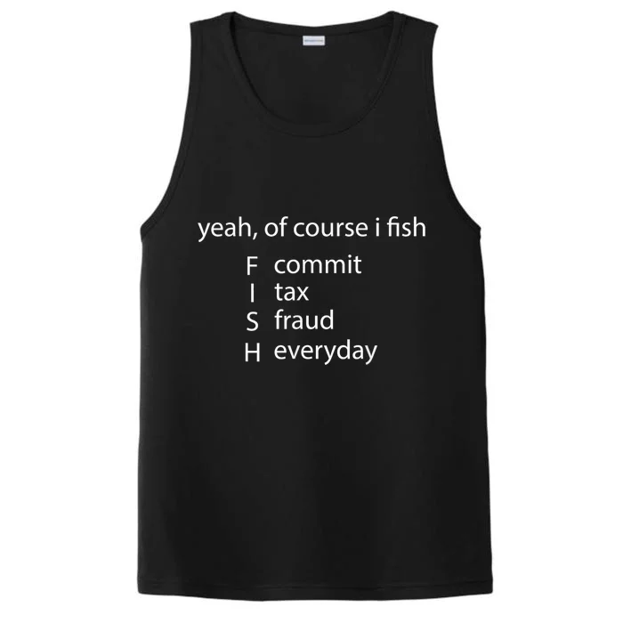 Yeah Of Course I Fish Commit Tax Fraud Everyday Fishing Gift Performance Tank