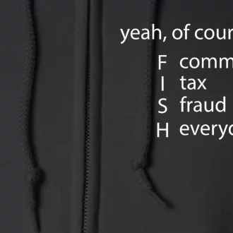 Yeah Of Course I Fish Commit Tax Fraud Everyday Fishing Gift Full Zip Hoodie