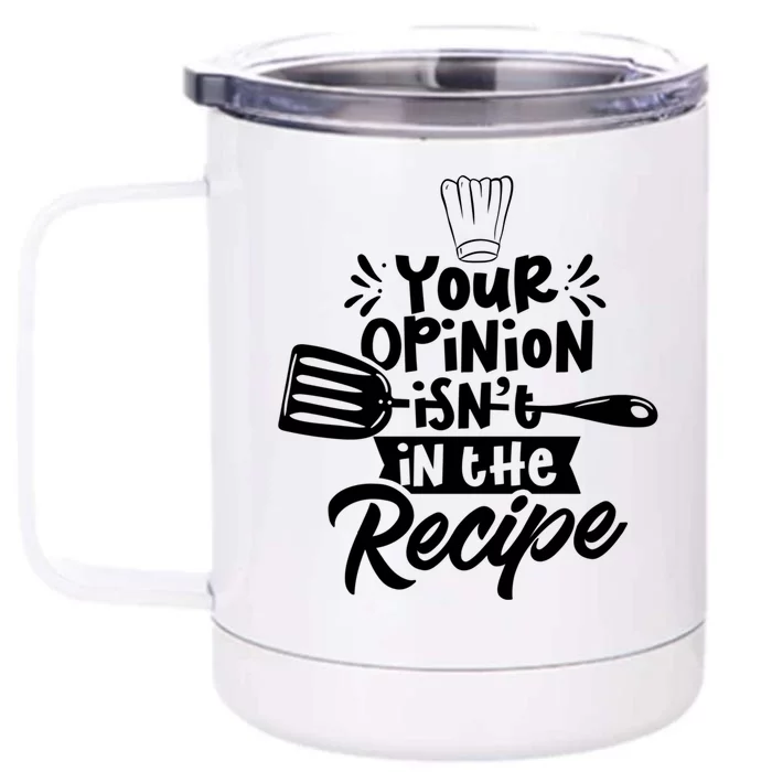 Your Opinion Isn't In The Recipe Cook Cooking Mom Mother Meaningful Gift Front & Back 12oz Stainless Steel Tumbler Cup