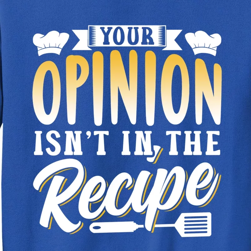 Your Opinion Isn't In The Recipe Mom Cook Mother Cooking Cool Gift Sweatshirt