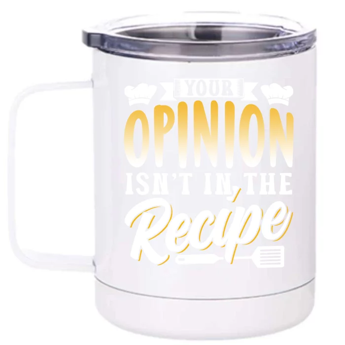 Your Opinion Isn't In The Recipe Mom Cook Mother Cooking Cool Gift Front & Back 12oz Stainless Steel Tumbler Cup