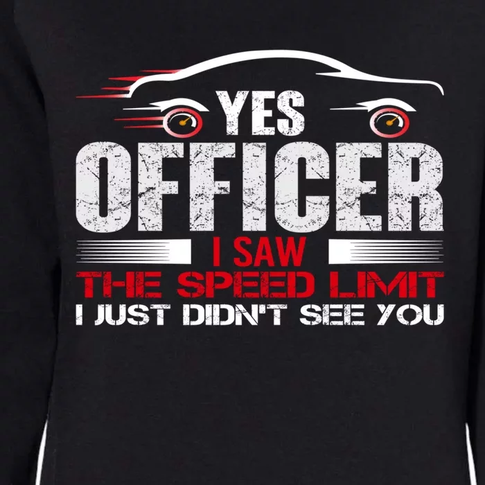 Yes Officer I Saw The Speed Limit Just DidnT See You Funny Gift Womens California Wash Sweatshirt