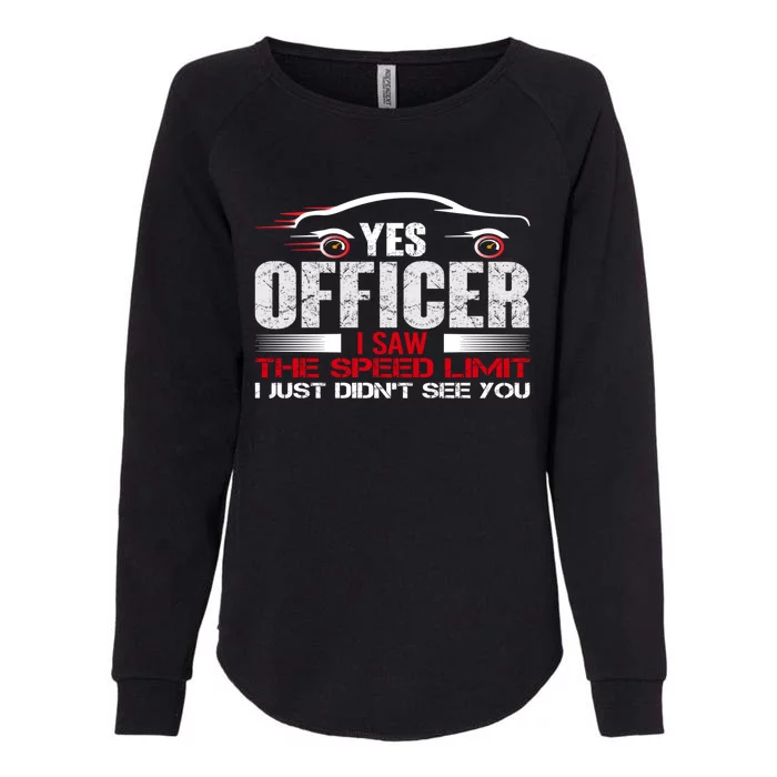 Yes Officer I Saw The Speed Limit Just DidnT See You Funny Gift Womens California Wash Sweatshirt