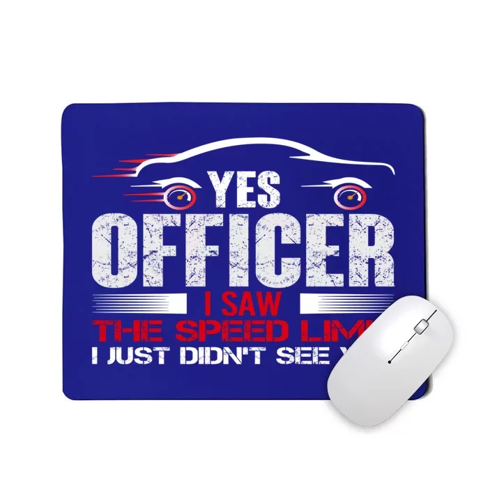 Yes Officer I Saw The Speed Limit Just DidnT See You Funny Gift Mousepad