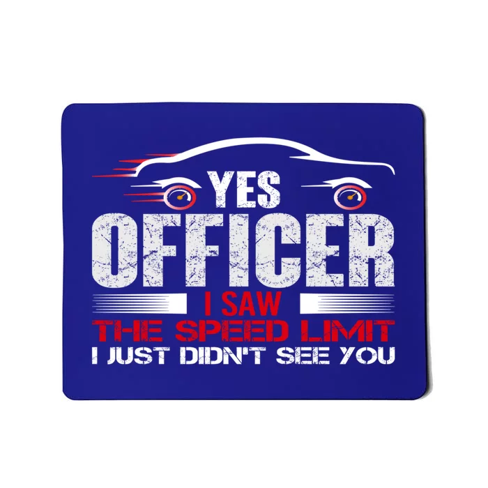 Yes Officer I Saw The Speed Limit Just DidnT See You Funny Gift Mousepad