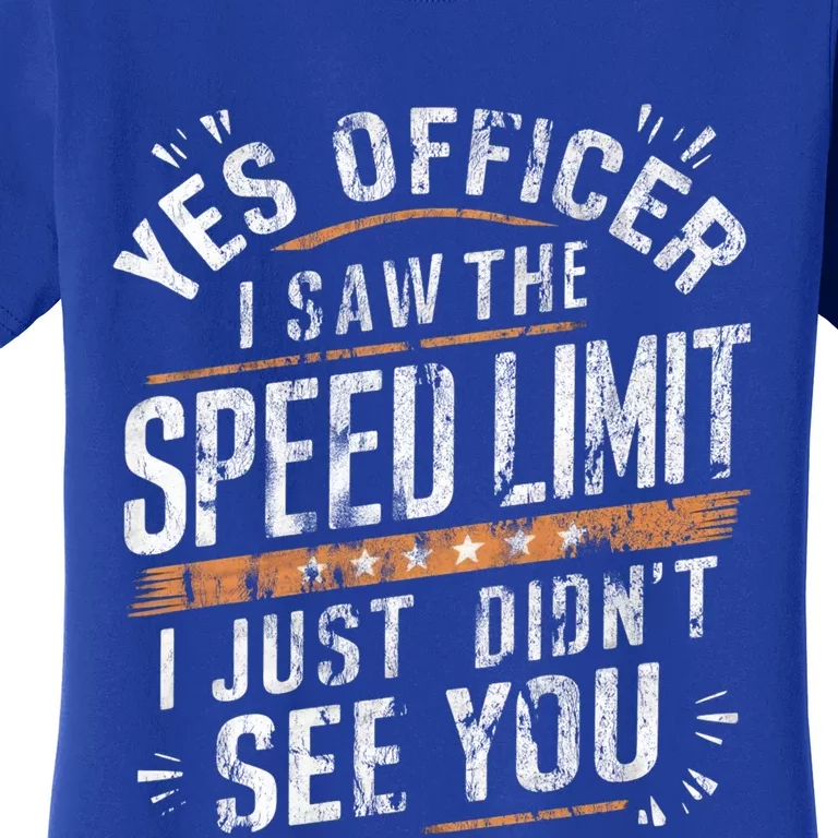 Yes Officer I Saw The Speed Limit Car Speeding Funny Racing Cute Gift Women's T-Shirt