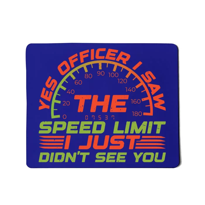 Yes Officer I Saw The Speed Limit I Just DidnT See You Gift Mousepad