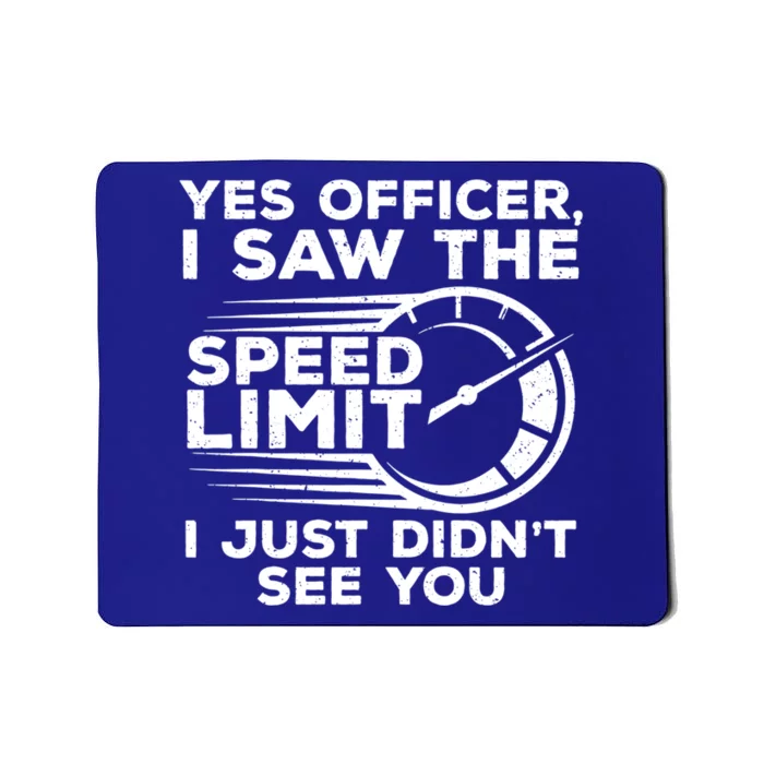 Yes Officer I Saw The Speed Limit I Just DidnT See You Gift Mousepad