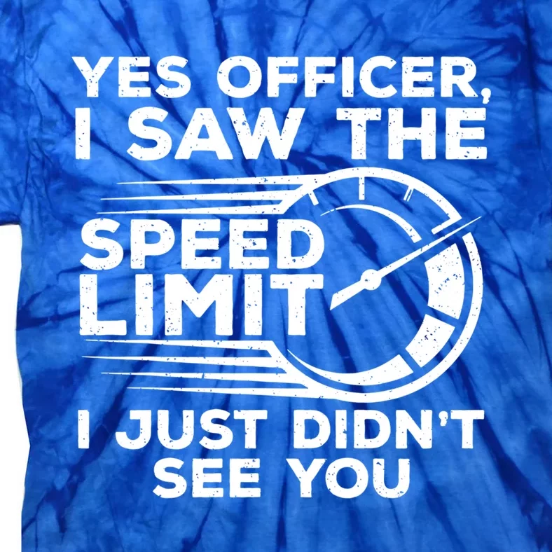 Yes Officer I Saw The Speed Limit I Just DidnT See You Gift Tie-Dye T-Shirt