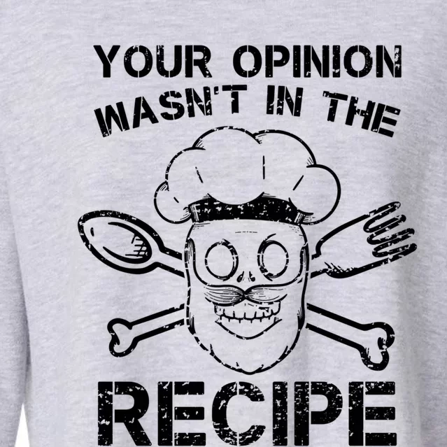 Your Opinion Is Not In The Recipe Cute Gift Cropped Pullover Crew