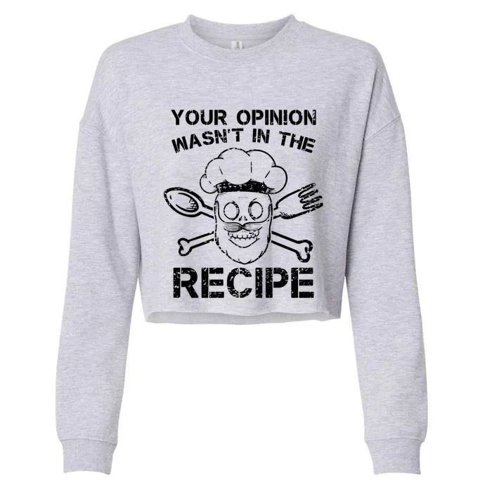 Your Opinion Is Not In The Recipe Cute Gift Cropped Pullover Crew