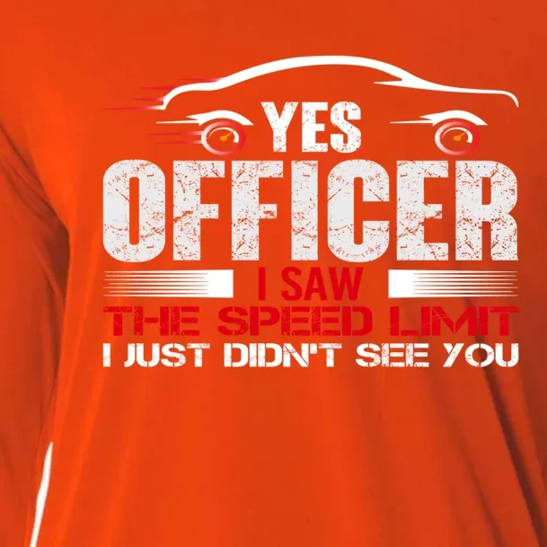 Yes Officer I Saw The Speed Limit Just DidnT See You Funny Cool Gift Cooling Performance Long Sleeve Crew