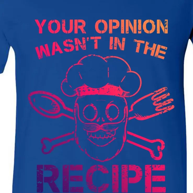 Your Opinion Is Not In The Recipe Funny Gift V-Neck T-Shirt