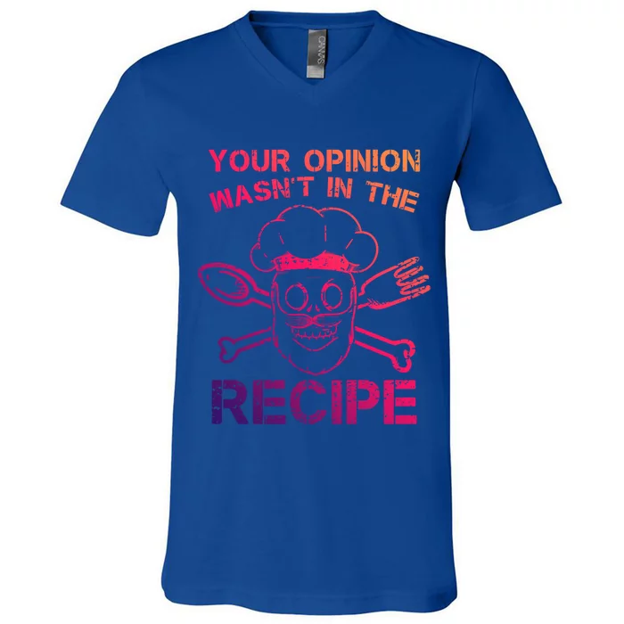 Your Opinion Is Not In The Recipe Funny Gift V-Neck T-Shirt