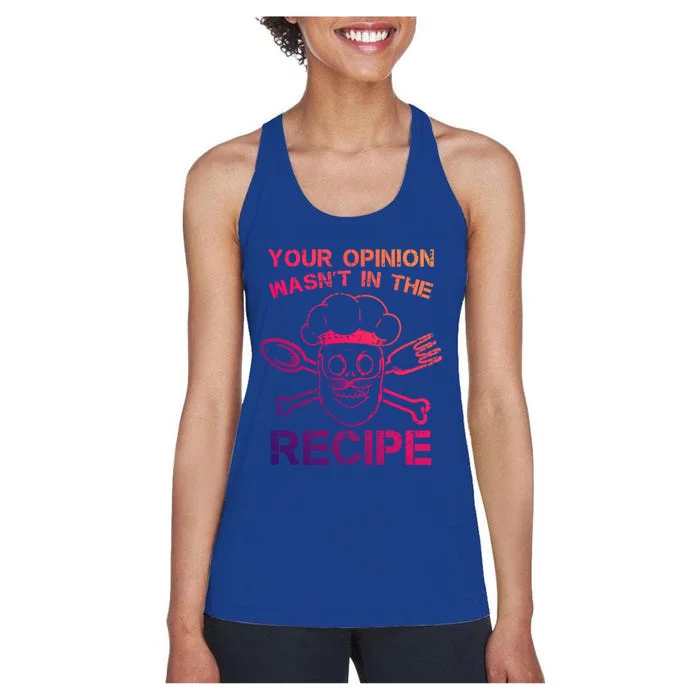 Your Opinion Is Not In The Recipe Funny Gift Women's Racerback Tank