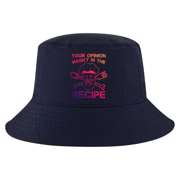 Your Opinion Is Not In The Recipe Funny Gift Cool Comfort Performance Bucket Hat