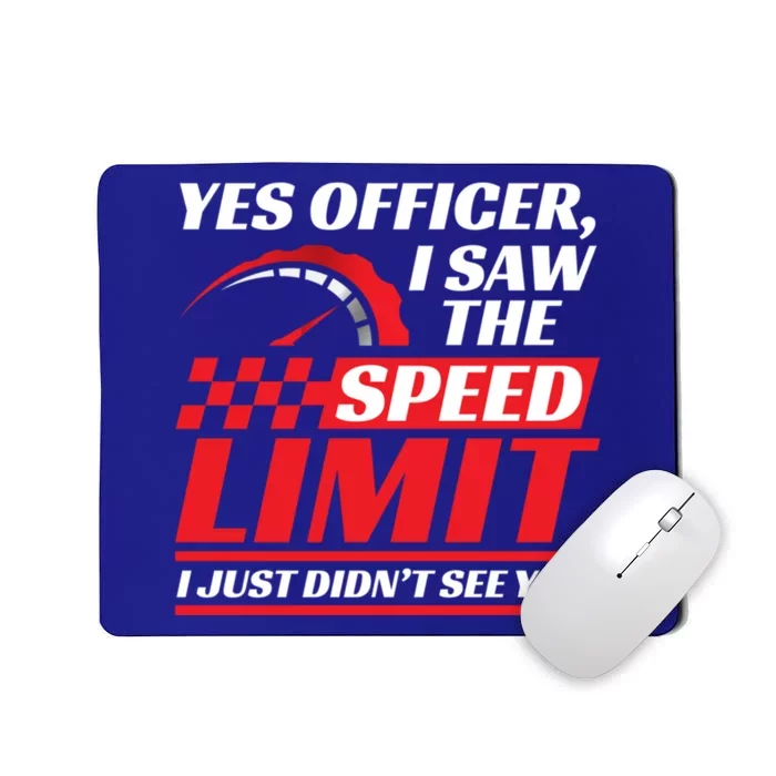 Yes Officer I Saw The Speed Limit I Just DidnT See You Meaningful Gift Mousepad