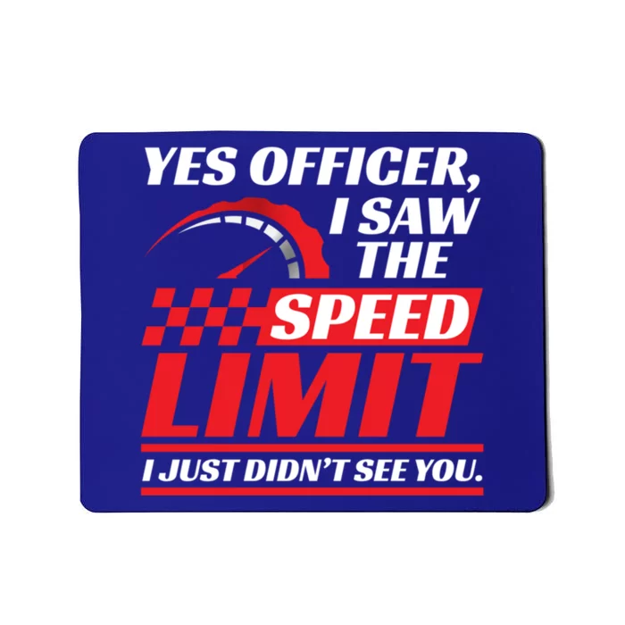 Yes Officer I Saw The Speed Limit I Just DidnT See You Meaningful Gift Mousepad