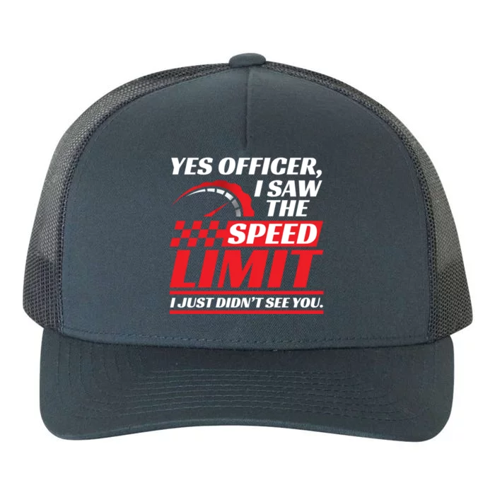 Yes Officer I Saw The Speed Limit I Just DidnT See You Meaningful Gift Yupoong Adult 5-Panel Trucker Hat