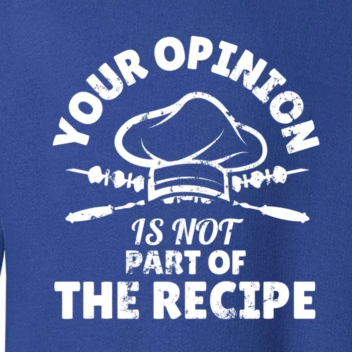 Your Opinion Is Not Part Of The Recipe Funny Cooking Meaningful Gift Toddler Sweatshirt