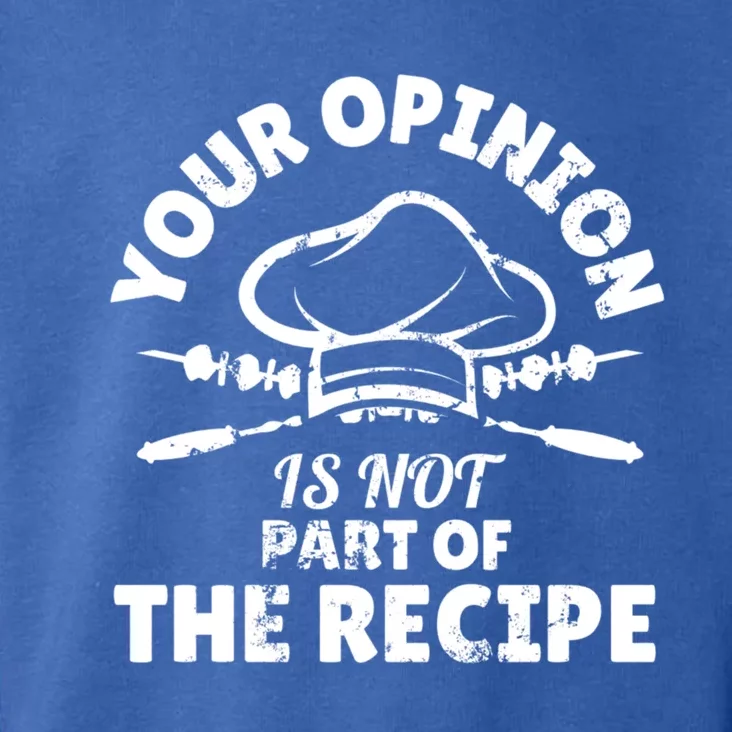 Your Opinion Is Not Part Of The Recipe Funny Cooking Meaningful Gift Toddler Hoodie