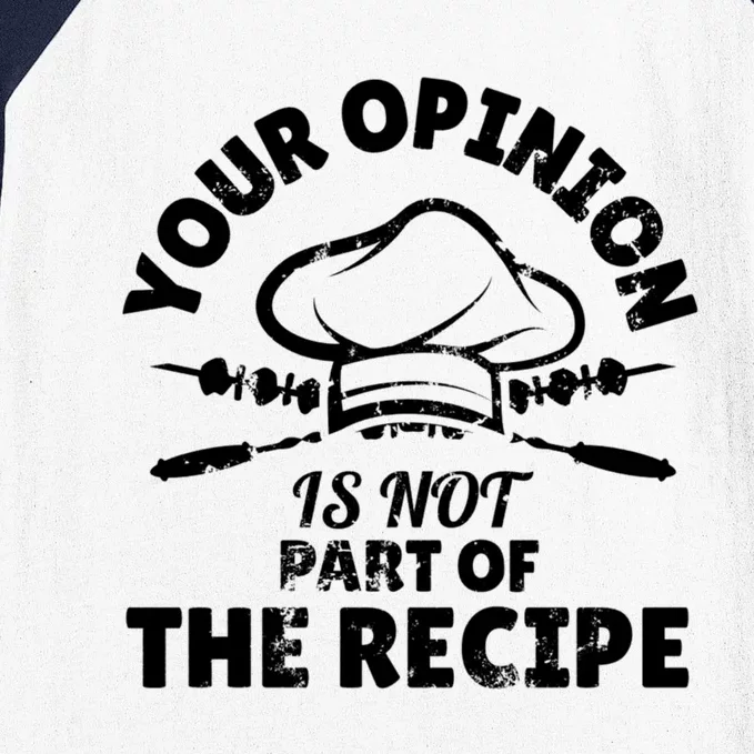 Your Opinion Is Not Part Of The Recipe Funny Cooking Meaningful Gift Baseball Sleeve Shirt