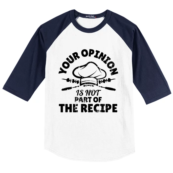 Your Opinion Is Not Part Of The Recipe Funny Cooking Meaningful Gift Baseball Sleeve Shirt