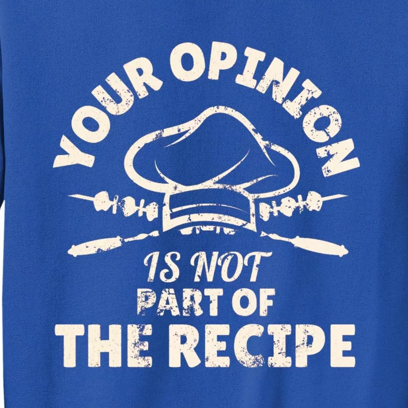 Your Opinion Is Not Part Of The Recipe Funny Cooking Funny Gift Tall Sweatshirt