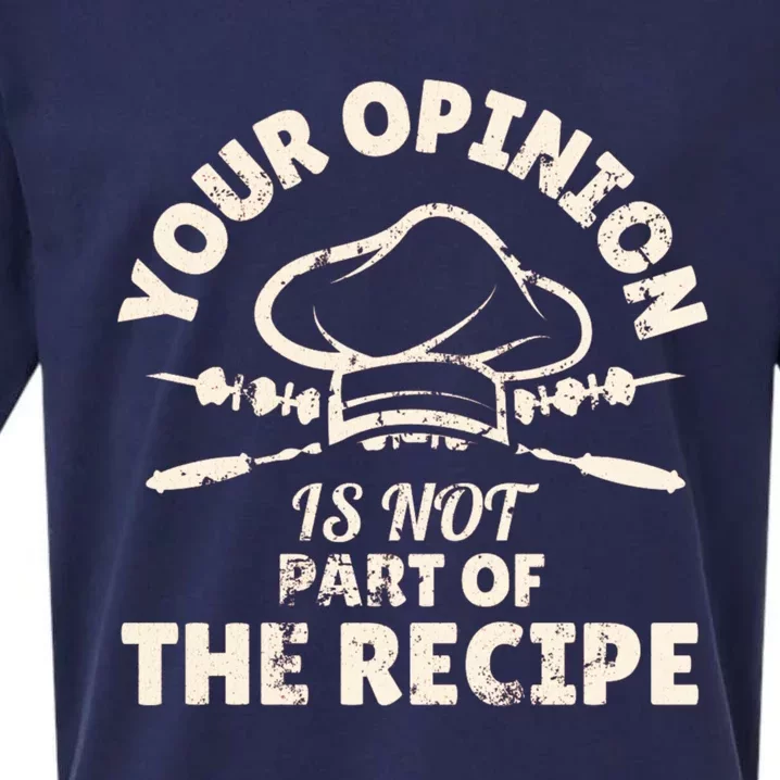 Your Opinion Is Not Part Of The Recipe Funny Cooking Funny Gift Sueded Cloud Jersey T-Shirt