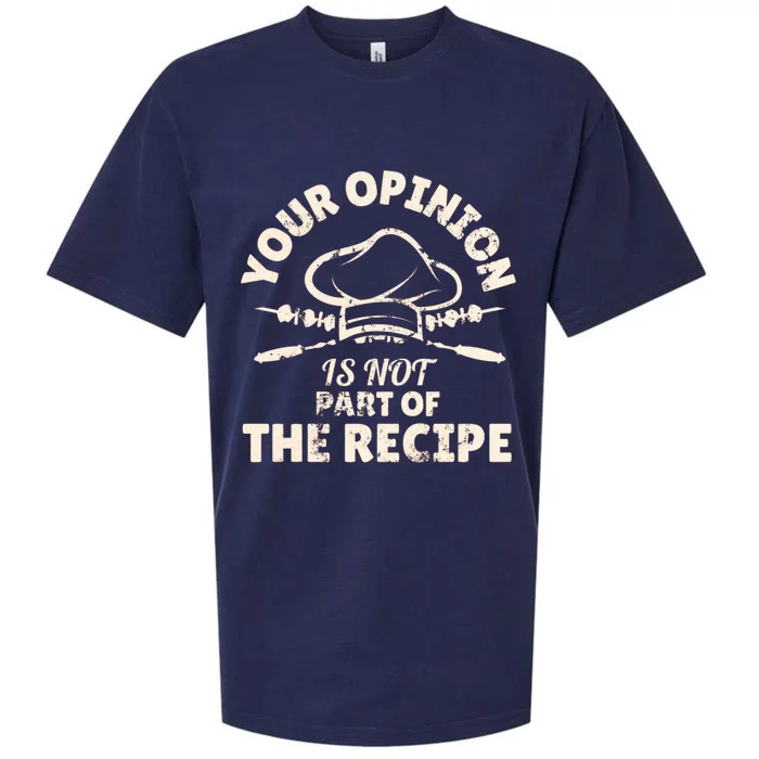 Your Opinion Is Not Part Of The Recipe Funny Cooking Funny Gift Sueded Cloud Jersey T-Shirt