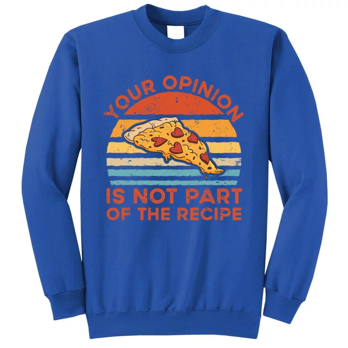 Your Opinion Is Not Part Of The Recipe Funny Gift Sweatshirt