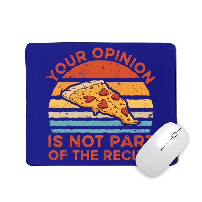 Your Opinion Is Not Part Of The Recipe Funny Gift Mousepad