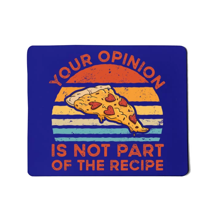 Your Opinion Is Not Part Of The Recipe Funny Gift Mousepad