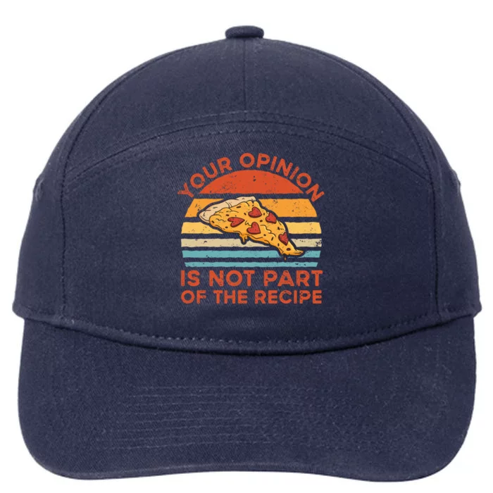 Your Opinion Is Not Part Of The Recipe Funny Gift 7-Panel Snapback Hat