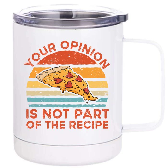 Your Opinion Is Not Part Of The Recipe Funny Gift Front & Back 12oz Stainless Steel Tumbler Cup