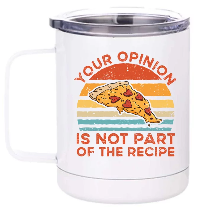 Your Opinion Is Not Part Of The Recipe Funny Gift Front & Back 12oz Stainless Steel Tumbler Cup