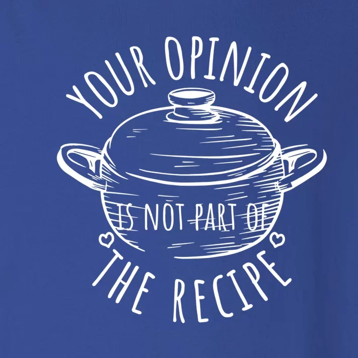 Your Opinion Is Not Part Of The Recipe Wasnt In The Recipe Gift Toddler Long Sleeve Shirt